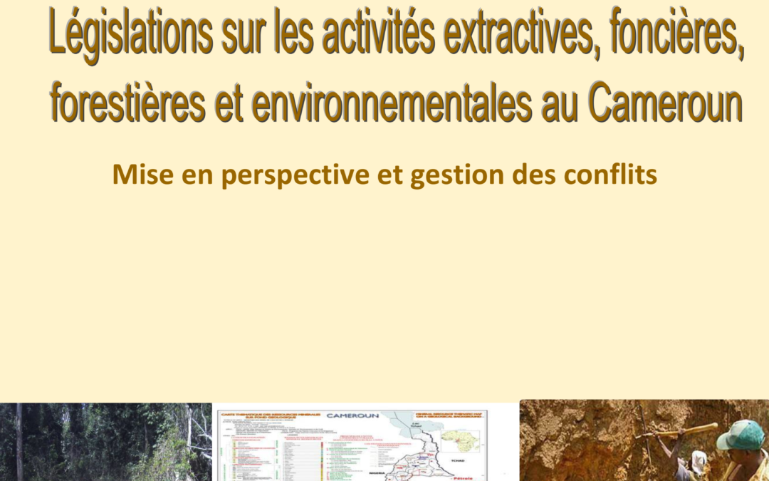 Législation sur les activités extractives, foncières, forestières et environnementales au Cameroun